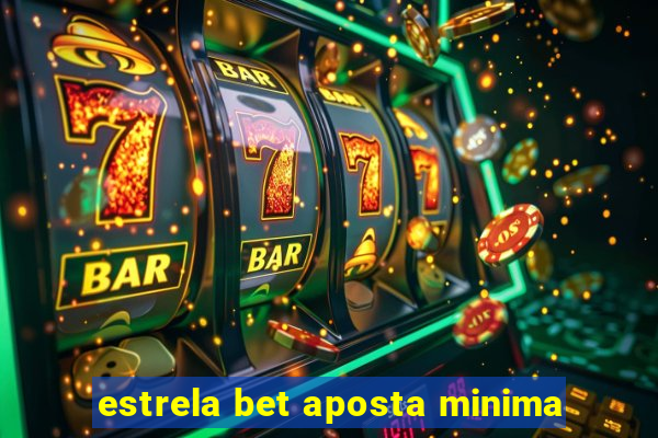 estrela bet aposta minima